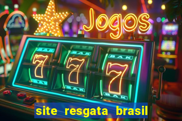 site resgata brasil é confiável